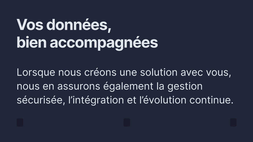Vos données, bien accompagnées 
Lorsq